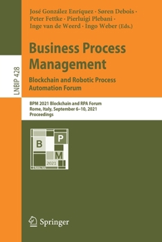 Paperback Business Process Management: Blockchain and Robotic Process Automation Forum: BPM 2021 Blockchain and Rpa Forum, Rome, Italy, September 6-10, 2021, Pr Book