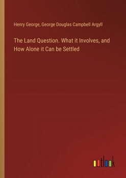 Paperback The Land Question. What it Involves, and How Alone it Can be Settled Book