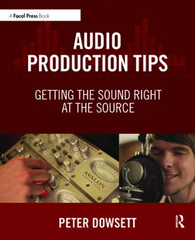 Paperback Audio Production Tips: Getting the Sound Right at the Source Book