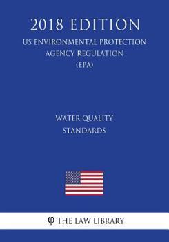 Paperback Water Quality Standards (Us Environmental Protection Agency Regulation) (Epa) (2018 Edition) Book