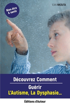 Paperback Découvrez Comment Guérir L'Autisme, La Dysphasie... [French] Book