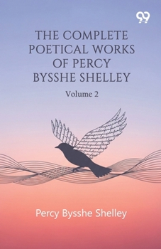 Paperback The Complete Poetical Works Of Percy Bysshe Shelley: Volume 2 Book