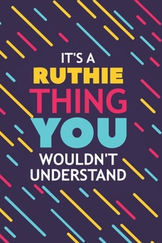 Paperback It's a Ruthie Thing You Wouldn't Understand: Lined Notebook / Journal Gift, 120 Pages, 6x9, Soft Cover, Glossy Finish Book