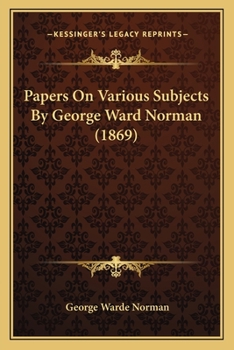 Papers On Various Subjects By George Ward Norman