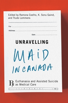 Paperback Unravelling Maid in Canada: Euthanasia and Assisted Suicide as Medical Care Book