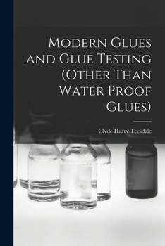 Paperback Modern Glues and Glue Testing (Other Than Water Proof Glues) Book