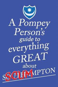 Paperback A Pompey Person's Guide To Everything Great About Southampton Book