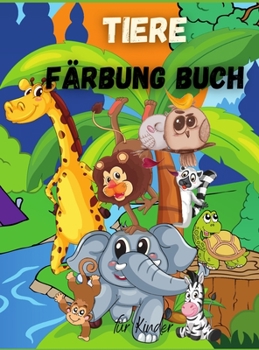 Tiere F?rbung Buch f?r Kinder: F?r Kleinkinder, Vorschulkinder, Jungen & M?dchen im Alter von 2-4 4-8
