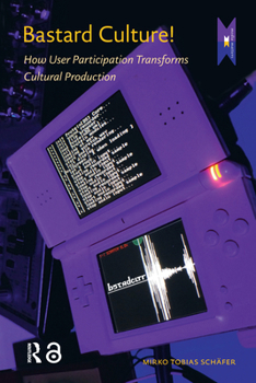 Paperback Bastard Culture!: How User Participation Transforms Cultural Production Book