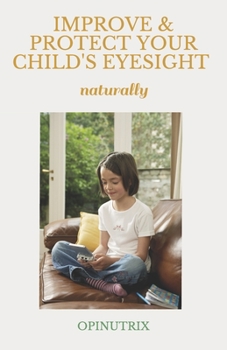 Paperback IMPROVE & PROTECT YOUR CHILD'S EYESIGHT - naturally Book