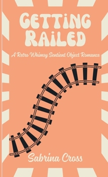 Paperback Getting Railed: A Retro Whimsy Sentient Object Romance Book