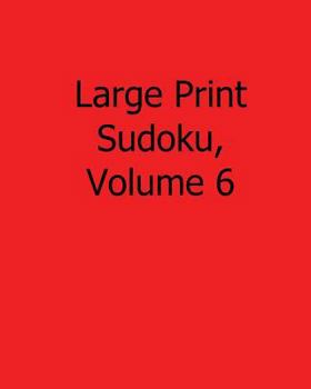 Paperback Large Print Sudoku, Volume 6: 80 Easy to Read, Large Print Sudoku Puzzles [Large Print] Book