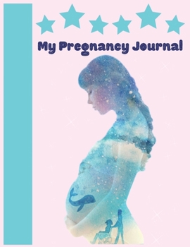 My Pregnancy Journal : Week by Week Pregnancy Planner Organizer and Countdown Calendar Gift for the New Mom 8. 5x11 Inches