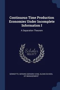 Paperback Continuous Time Production Economies Under Incomplete Information I: A Separation Theorem Book