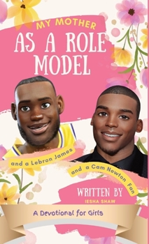 Hardcover My Mother as a Role Model and a LeBron James and Cam Newton Fan: A Devotional for Girls 9-12 Book