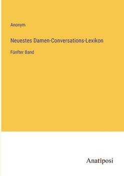 Paperback Neuestes Damen-Conversations-Lexikon: Fünfter Band [German] Book