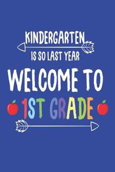 Paperback Kindergarten Is So Last Year Welcome To 1st Grade: Funny First Grade Student Back To School Class Workbook Book