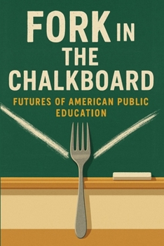 Fork in the Chalkboard: Futures of American Education