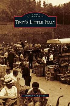 Troy's Little Italy - Book  of the Images of America: New York