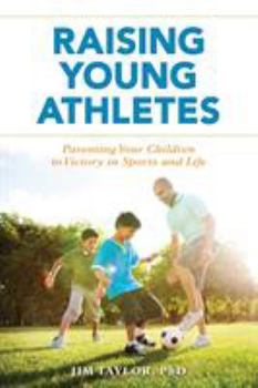 Hardcover Raising Young Athletes: Parenting Your Children to Victory in Sports and Life Book