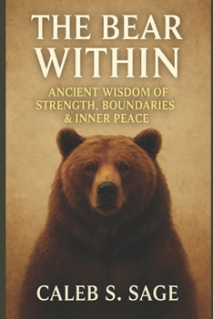 The Bear Within: Wisdom, Strength, and Protection for a Balanced Life