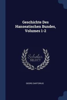 Paperback Geschichte Des Hanseatischen Bundes, Volumes 1-2 Book