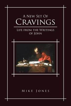 Paperback A New Set of Cravings: Life from the Writings of John Book