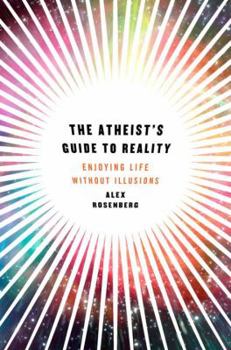 Hardcover The Atheist's Guide to Reality: Enjoying Life Without Illusions Book