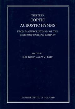Thirteen Coptic Acrostic Hymns from MS 5574 of the Pierpont Morgan Library (Griffith Institute Publications)