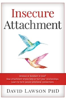 Paperback Insecure Attachment: Anxious or Avoidant in Love? How attachment styles help or hurt your relationships. Learn to form secure emotional con Book