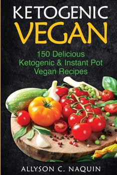 Paperback Ketogenic Vegan Cookbook: 150 Ketogenic and Instant Pot Vegan Recipes Book