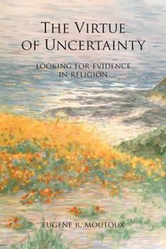 Paperback The Virtue of Uncertainty: Looking for Evidence in Religion Book