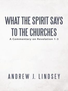 Paperback What the Spirit Says to the Churches: A Commentary on Revelation 1-3 Book