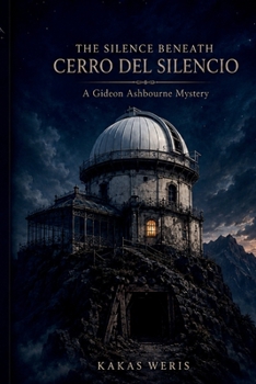 Paperback The Silence Beneath Cerro del Silencio: A Gideon Ashbourne Mystery Book