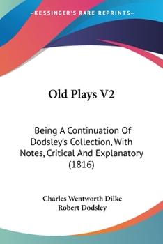 Paperback Old Plays V2: Being A Continuation Of Dodsley's Collection, With Notes, Critical And Explanatory (1816) Book