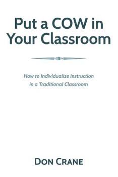 Paperback Put a Cow in Your Classroom: How to Individualize Instruction in a Traditional Classroom Book