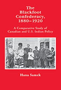 Hardcover The Blackfoot Confederacy, 1880-1920: A Comparative Study of Canadian and U.S. Indian Policy Book