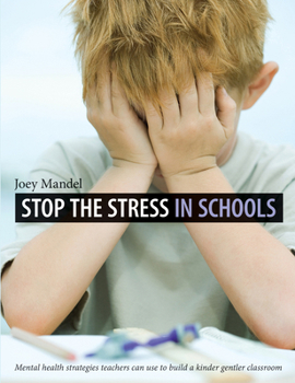 Paperback Stop the Stress in Schools: Mental Health Strategies Teachers Can Use to Build a Kinder Gentler Classroom Book