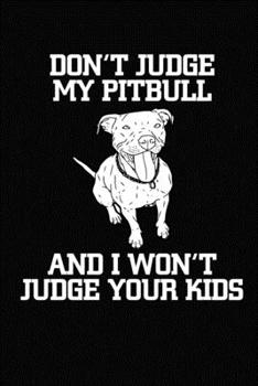 Paperback Don't Judge My Pitbull And I Won't Judge Your Kids: Dog Vet Records Journal Book