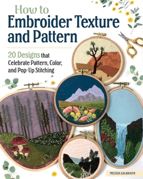 Paperback How to Embroider Texture and Pattern: 20 Designs That Celebrate Pattern, Color, and Pop-Up Stitching Book