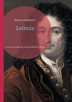 Paperback Leibniz: Une exploration approfondie de la vie et des idées de Gottfried Wilhelm Leibniz [French] Book