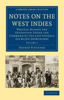 Printed Access Code Notes on the West Indies: Volume 1: Written During the Expedition Under the Command of the Late General Sir Ralph Abercromby Book