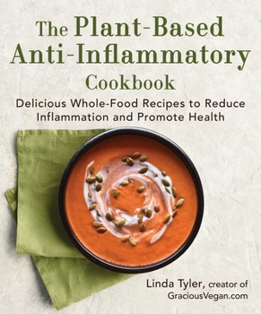 Hardcover The Plant-Based Anti-Inflammatory Cookbook: Delicious Whole-Food Recipes to Reduce Inflammation and Promote Health Book