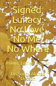 Paperback Signed, Lunacy: No Love, No Me, No Where: Poems: Entries in Dolor Book