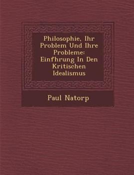 Paperback Philosophie, Ihr Problem Und Ihre Probleme: Einf Hrung in Den Kritischen Idealismus [German] Book