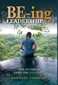 Hardcover BE-ing Leadership: How to Thrive Using The SER Model Book
