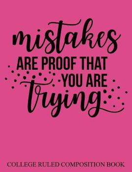 College Ruled Composition Book Mistakes Are Proof That You Are Trying