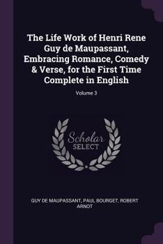 Paperback The Life Work of Henri Rene Guy de Maupassant, Embracing Romance, Comedy & Verse, for the First Time Complete in English; Volume 3 Book