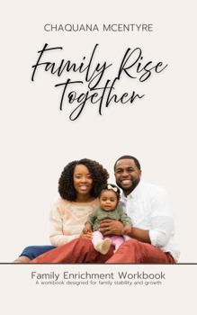 Family Rise Together: A workbook designed for family stability and growth