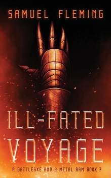 Ill-Fated Voyage: A Modern Sword and Sorcery Serial - Book #7 of the A Battleaxe and a Metal Arm